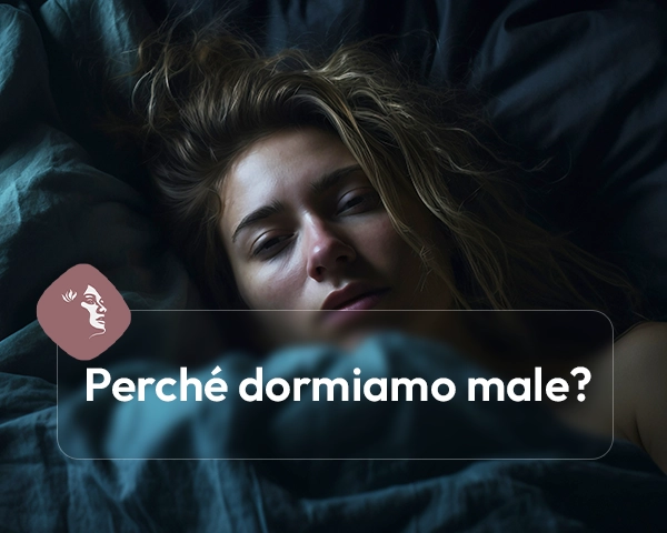 Perché dormiamo male?